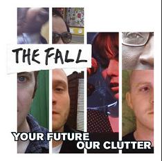 The Fall - Your future our clutter